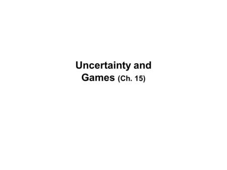 Uncertainty and Games (Ch. 15). Uncertainty If a game outcome is certain can it achieve meaningful play? –Example of such a game? Two kinds of uncertainty: