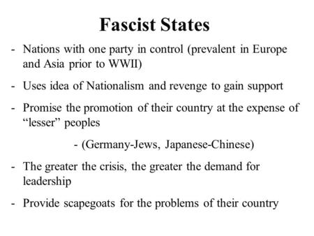 Fascist States -Nations with one party in control (prevalent in Europe and Asia prior to WWII) -Uses idea of Nationalism and revenge to gain support -Promise.