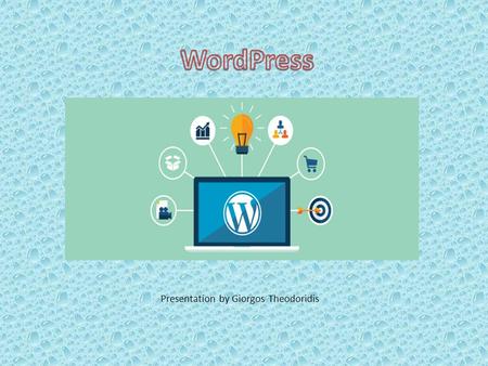 Presentation by Giorgos Theodoridis. WordPress is a free web software you can use to create a beautiful website, blog, or app, (CMS) based on PHP and.