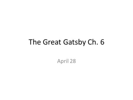 The Great Gatsby Ch. 6 April 28. Do Now How far would you be willing to go to win the affections of someone you adore? Would you do anything illegal or.