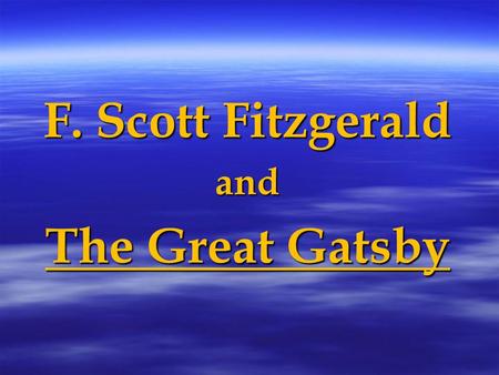 F. Scott Fitzgerald and The Great Gatsby. F. Scott Fitzgerald Born- 1896 in St. Paul, MN- Francis Scott Key Fitzgerald Born- 1896 in St. Paul, MN- Francis.