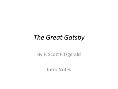 The Great Gatsby By F. Scott Fitzgerald Intro Notes.