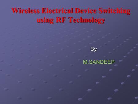 Wireless Electrical Device Switching using RF Technology By ByM.SANDEEP.