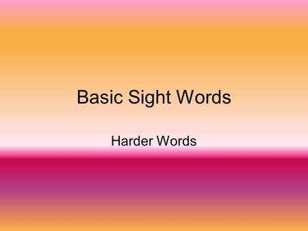 Basic Sight Words Harder Words. about again always.