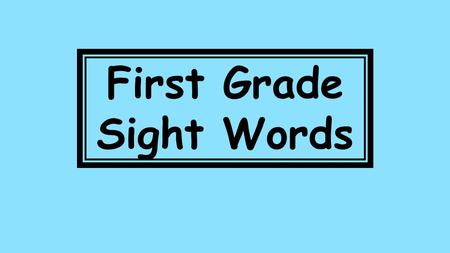 First Grade Sight Words. over 112 new 113 sound 114.