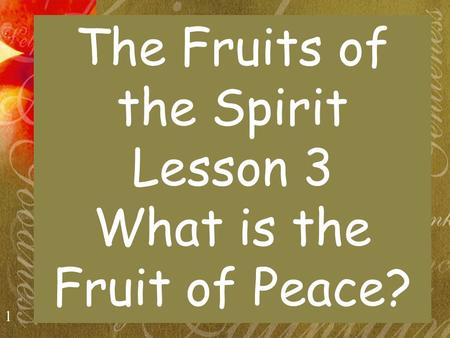 1 The Fruits of the Spirit Lesson 3 What is the Fruit of Peace?