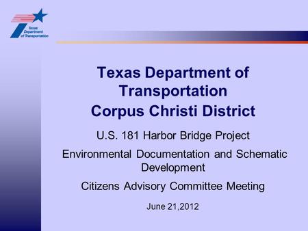 Texas Department of Transportation Corpus Christi District U.S. 181 Harbor Bridge Project Environmental Documentation and Schematic Development Citizens.