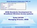 Fostering worldwide interoperabilityGeneva, 13-16 July 2009 ARIB Standards Development for Broadband Wireless Access systems Kohei SATOH Managing Director,