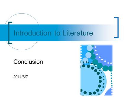 Introduction to Literature Conclusion 2011/6/7. What have we learned together? 1. close analysis: form and content (from part to whole; from notes to.