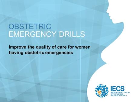 OBSTETRIC EMERGENCY DRILLS Improve the quality of care for women having obstetric emergencies.