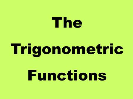 The Trigonometric Functions. hypotenuse First let’s look at the three basic trigonometric functions SINE COSINE TANGENT They are abbreviated using their.