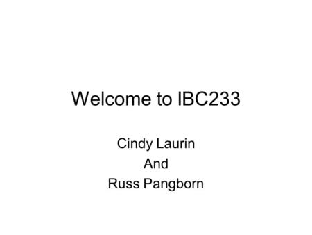 Welcome to IBC233 Cindy Laurin And Russ Pangborn.
