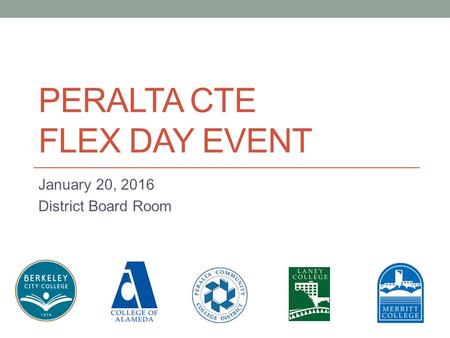PERALTA CTE FLEX DAY EVENT January 20, 2016 District Board Room.