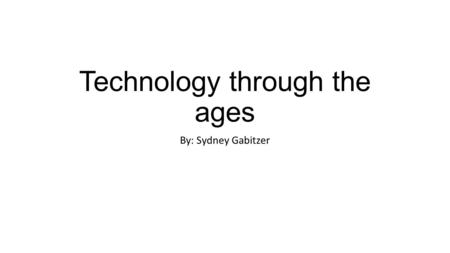 Technology through the ages By: Sydney Gabitzer. Stone Age The bow and arrow allowed humans to exploit animal recourses. Using bone needles, animal hides.