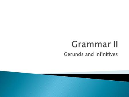 Gerunds and Infinitives.  Gerunds and infinitives are verb forms that can take the place of a noun in a sentence.  The following guidelines and lists.