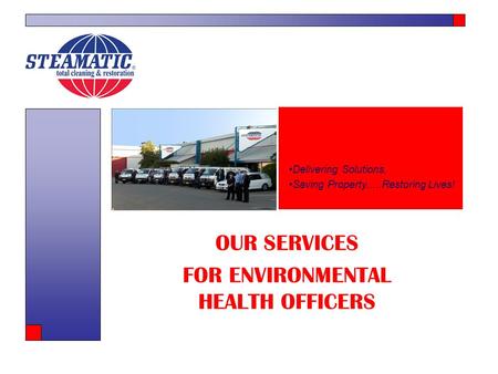 OUR SERVICES FOR ENVIRONMENTAL HEALTH OFFICERS Delivering Solutions, Saving Property.....Restoring Lives!