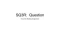 SQ3R: Question Focus for Reading Assignment. We are learning about two processes at the same time, and it can become confusing. Let me try to make the.