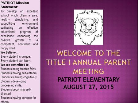 PATRIOT Mission Statement: To develop an excellent school which offers a safe, healthy, stimulating, and suppo9rtive environment cultivating an effective.