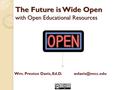 The Future is Wide Open with Open Educational Resources Wm. Preston Davis, Ed.D.