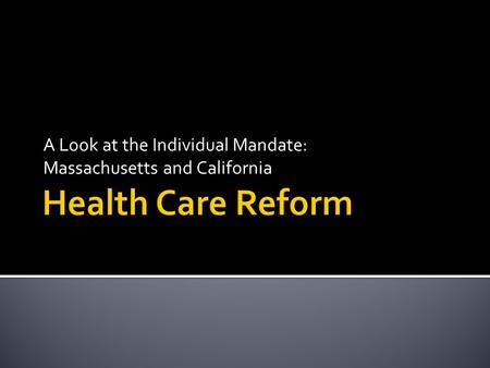 A Look at the Individual Mandate: Massachusetts and California.