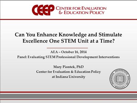 Can You Enhance Knowledge and Stimulate Excellence One STEM Unit at a Time? AEA – October 16, 2014 Panel: Evaluating STEM Professional Development Interventions.