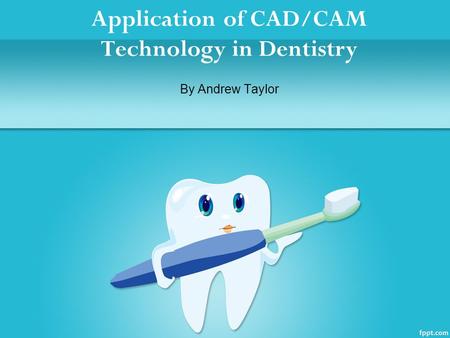 Application of CAD/CAM Technology in Dentistry