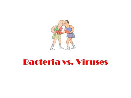 Bacteria vs. Viruses. What do you know about… VirusesBacteria Video Clip: Introducing Viruses.