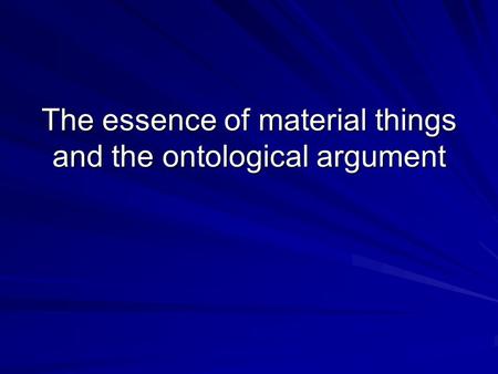 The essence of material things and the ontological argument.