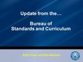 Update from the… Bureau of Standards and Curriculum Erika Cook and Rita Martens.