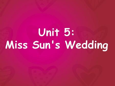 Unit 5: Miss Sun's Wedding. 1: To say the exact hour of the day: 1:00 2:00 3:00 10:00 11:00 12:00 one o'clock two o'clock three o'clock ten o'clock eleven.