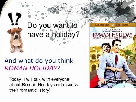 Do you want to have a holiday? And what do you think ROMAN HOLIDAY? Today, I will talk with everyone about Roman Holiday and discuss their romantic story!