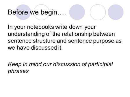 Before we begin…. In your notebooks write down your understanding of the relationship between sentence structure and sentence purpose as we have discussed.