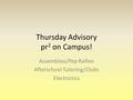 Thursday Advisory pr 2 on Campus! Assemblies/Pep Rallies Afterschool Tutoring/Clubs Electronics.