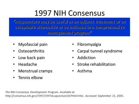 1997 NIH Consensus Myofascial pain Osteoarthritis Low back pain Headache Menstrual cramps Tennis elbow Fibromyalgia Carpal tunnel syndrome Addiction Stroke.