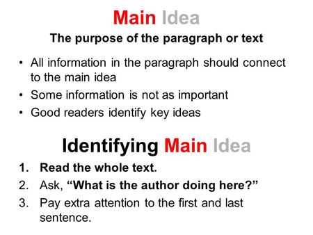 Main Idea The purpose of the paragraph or text All information in the paragraph should connect to the main idea Some information is not as important Good.