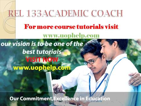 For more course tutorials visit www.uophelp.com. REL 133 Entire Course For more course tutorials visit www.uophelp.com REL 133 Week 1 Individual Assignment.