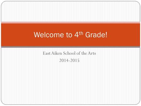 East Aiken School of the Arts 2014-2015 Welcome to 4 th Grade!