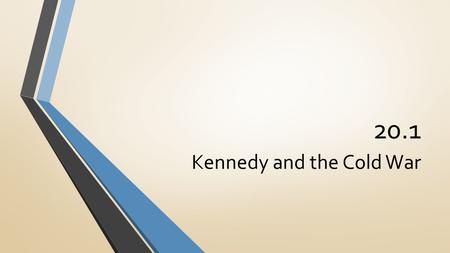 20.1 Kennedy and the Cold War. The Election of 1960 The Democratic nominee for president was Massachusetts senator John Kennedy Republican opponent was.