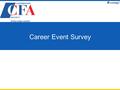 Career Event Survey. Career Event - 12 May: How did you hear about this event? How did you hear about this event? CFA Luxembourg website1 (5 %) Direct.