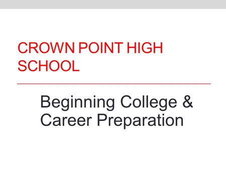 CROWN POINT HIGH SCHOOL Beginning College & Career Preparation.