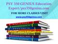 PSY 350 GENIUS Education Expert/psy350genius.com FOR MORE CLASSES VISIT www.psy350genius.com.