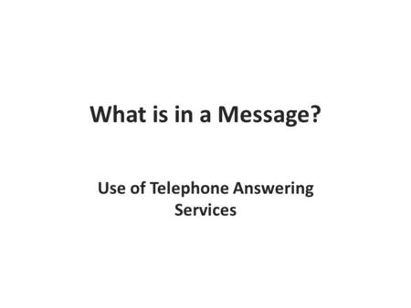 What is in a Message? Use of Telephone Answering Services.