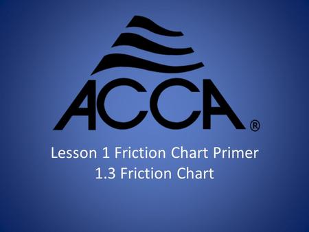 Lesson 1 Friction Chart Primer 1.3 Friction Chart.