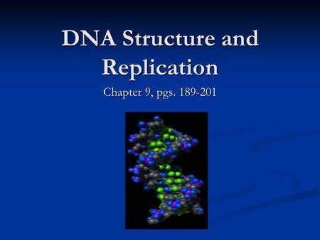 DNA Structure and Replication Chapter 9, pgs. 189-201.
