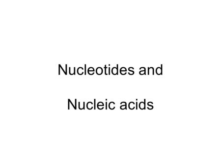 Nucleotides and Nucleic acids.