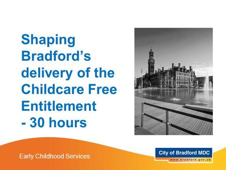 Shaping Bradford’s delivery of the Childcare Free Entitlement - 30 hours Early Childhood Services.