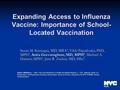 Expanding Access to Influenza Vaccine: Importance of School- Located Vaccination Susan M. Kansagra, MD, MBA 1, Vikki Papadouka, PhD, MPH 1, Anita Geevarughese,