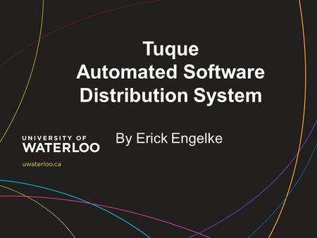Tuque Automated Software Distribution System By Erick Engelke.