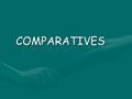 COMPARATIVES. Comparing two things or people we use the comparative forms of the adjectives.Comparing two things or people we use the comparative forms.