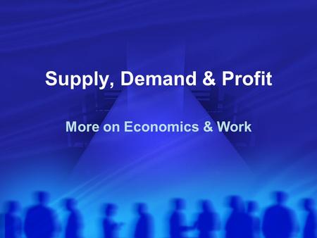 Supply, Demand & Profit More on Economics & Work.